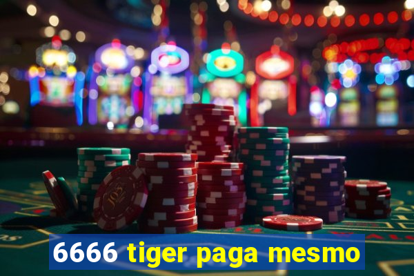 6666 tiger paga mesmo