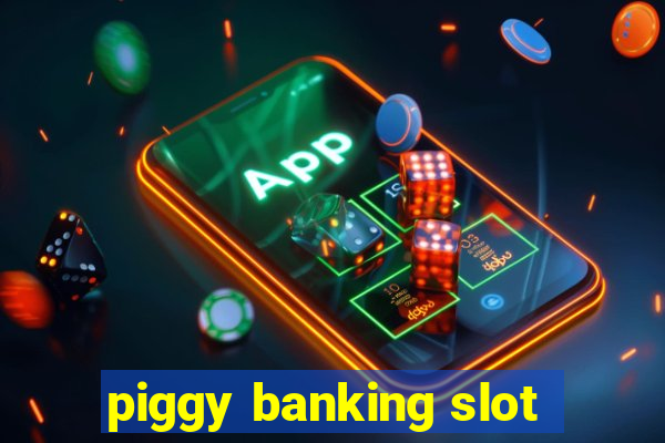 piggy banking slot