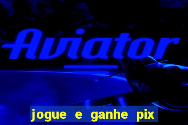 jogue e ganhe pix na hora