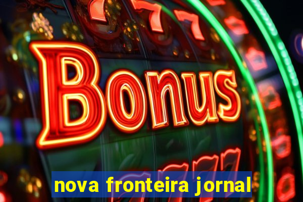 nova fronteira jornal