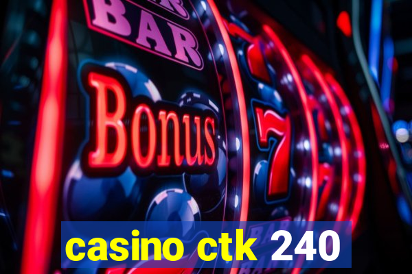 casino ctk 240