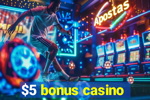 $5 bonus casino