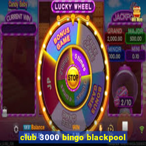 club 3000 bingo blackpool