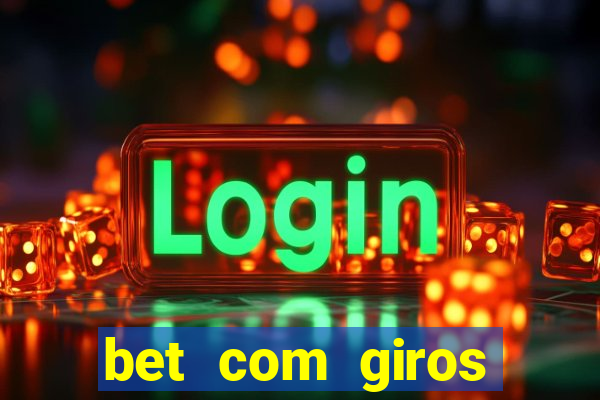 bet com giros gratis sem deposito