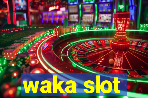 waka slot