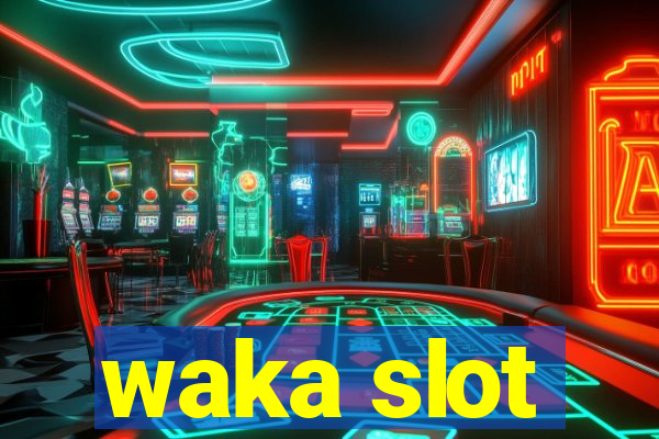 waka slot