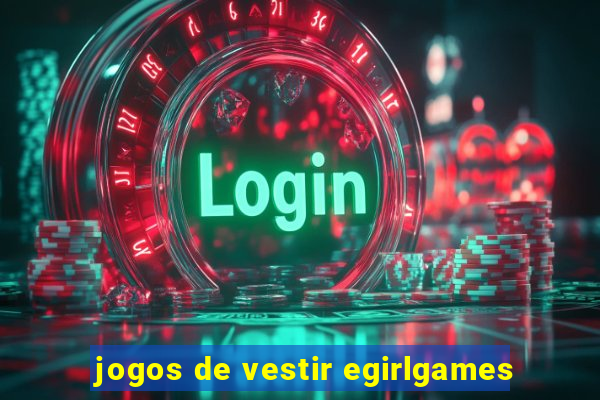 jogos de vestir egirlgames