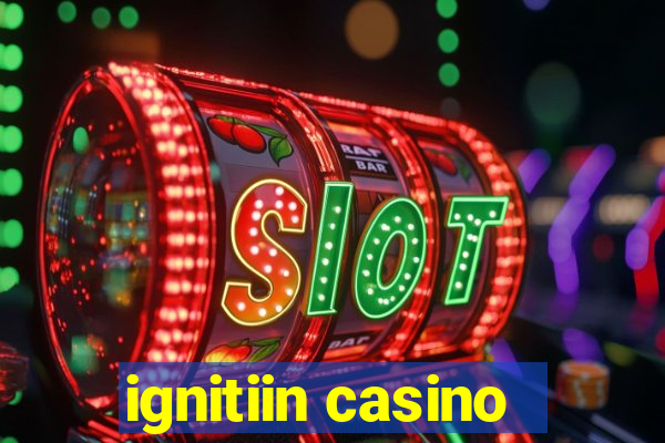 ignitiin casino