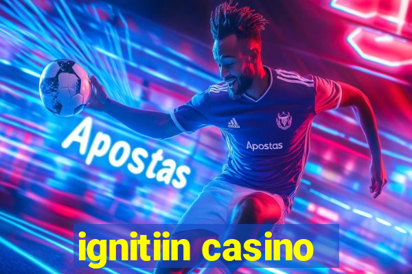 ignitiin casino