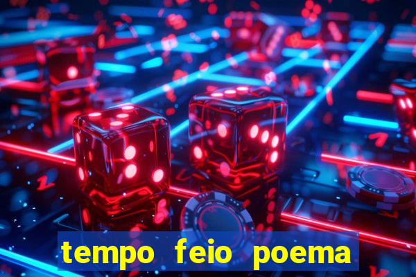 tempo feio poema tempo poesia fernando pessoa