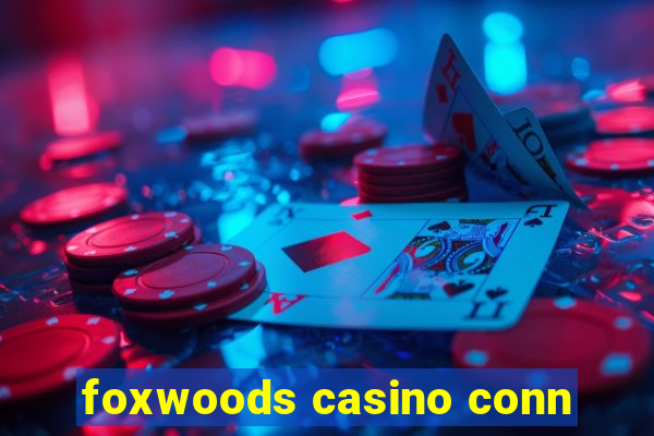 foxwoods casino conn