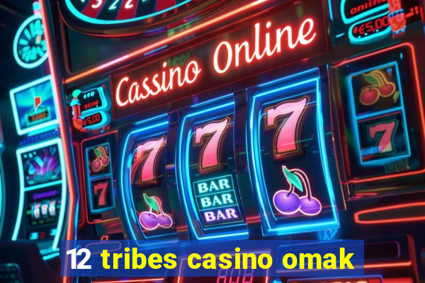 12 tribes casino omak