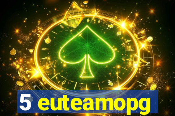 5 euteamopg