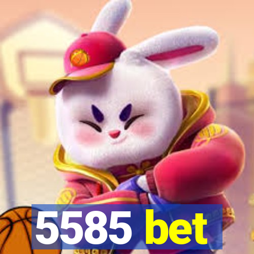 5585 bet