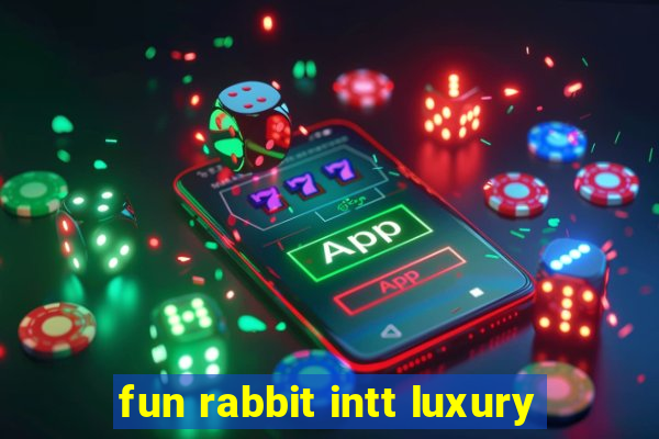 fun rabbit intt luxury