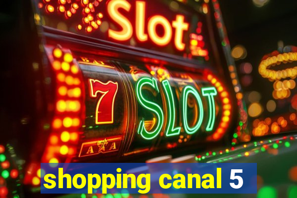 shopping canal 5