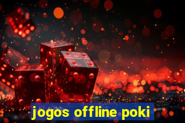 jogos offline poki