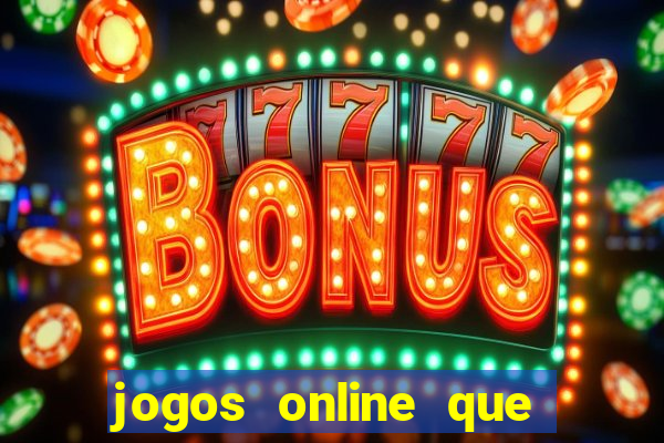 jogos online que d?o dinheiro de verdade