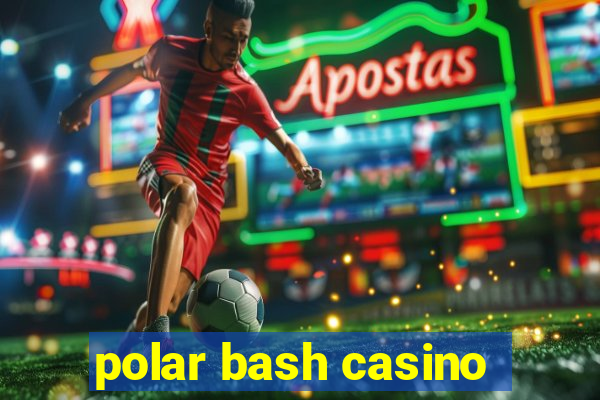 polar bash casino