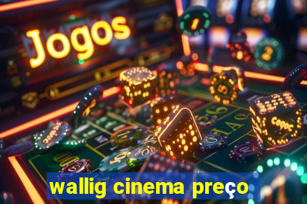 wallig cinema preço