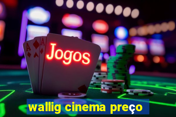 wallig cinema preço