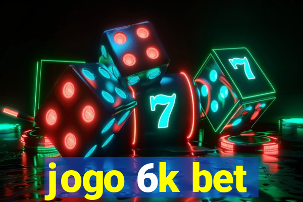 jogo 6k bet