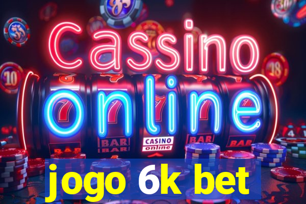 jogo 6k bet