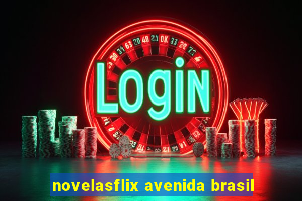 novelasflix avenida brasil