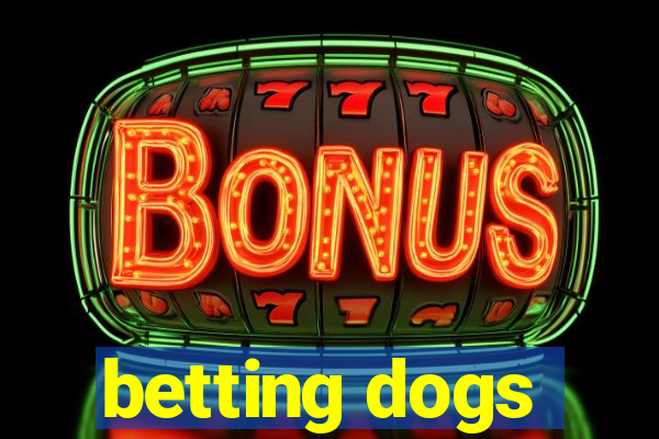 betting dogs