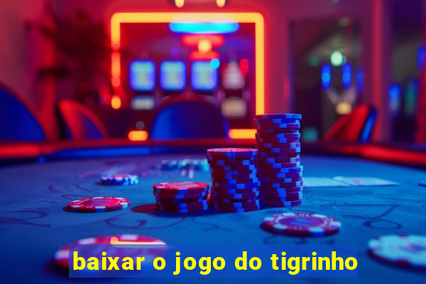 baixar o jogo do tigrinho