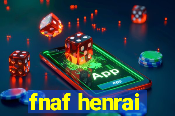 fnaf henrai