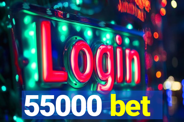 55000 bet