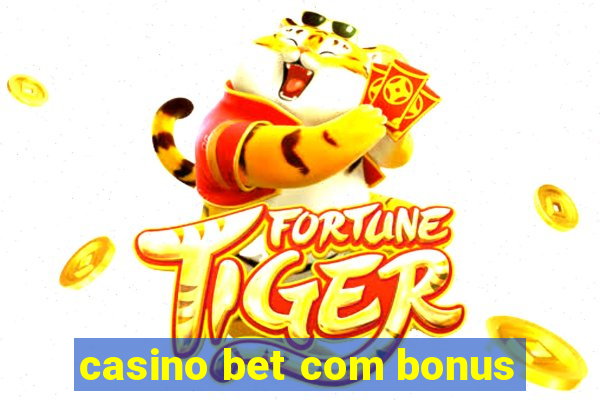 casino bet com bonus