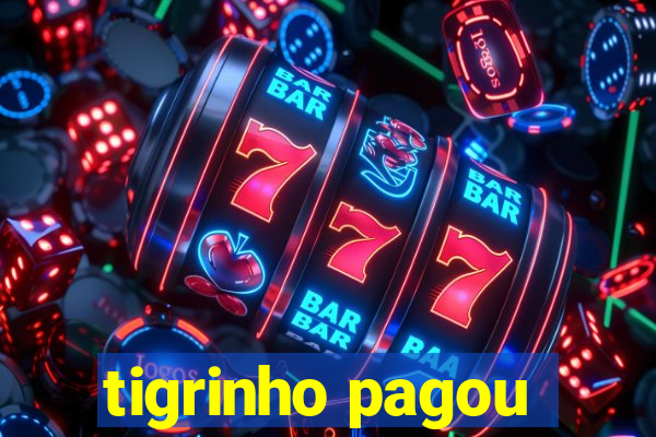 tigrinho pagou