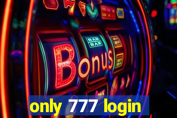 only 777 login