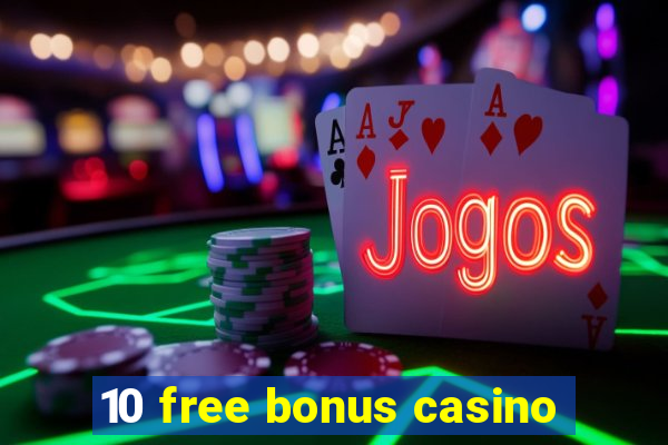 10 free bonus casino