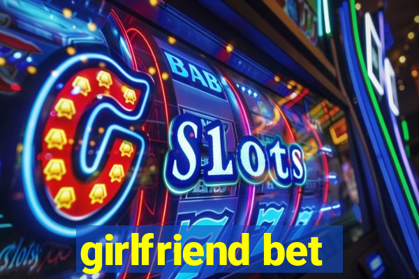 girlfriend bet