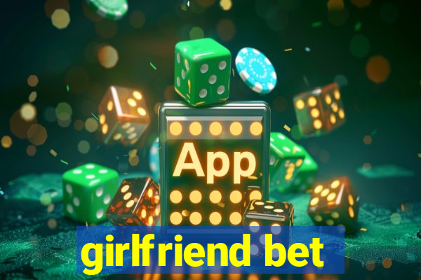 girlfriend bet