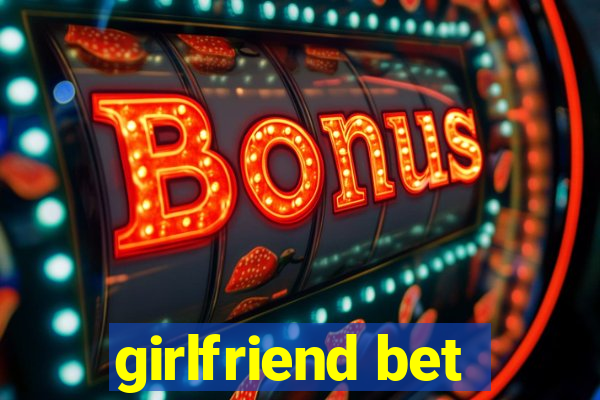 girlfriend bet