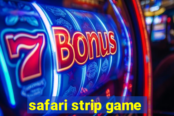 safari strip game