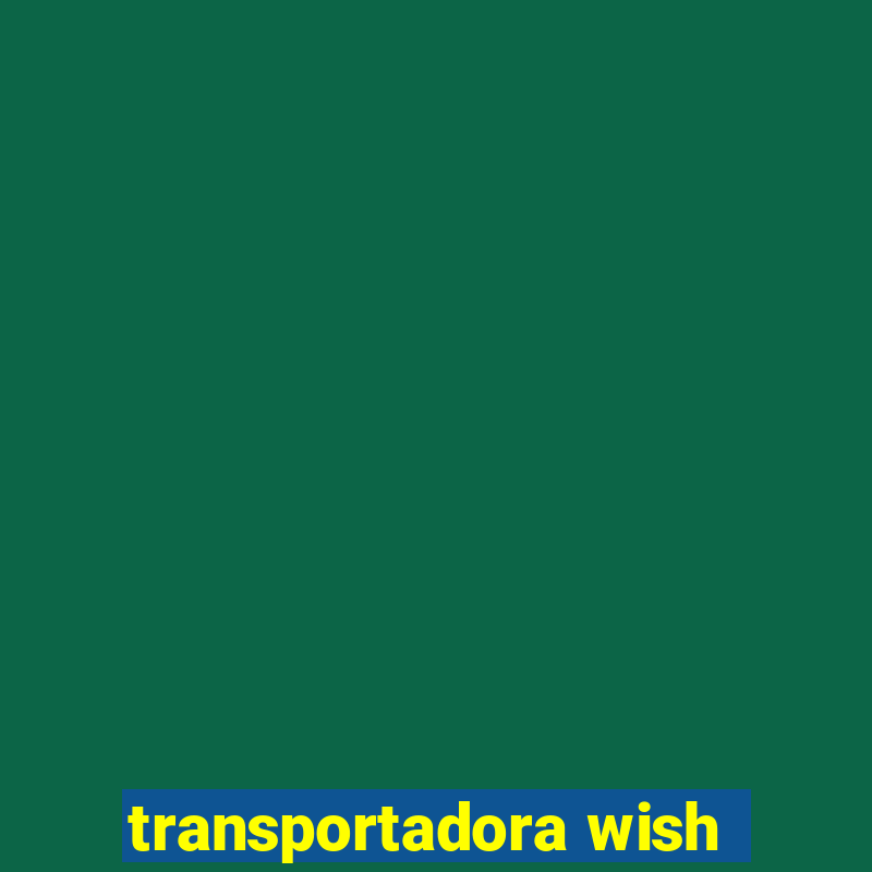 transportadora wish