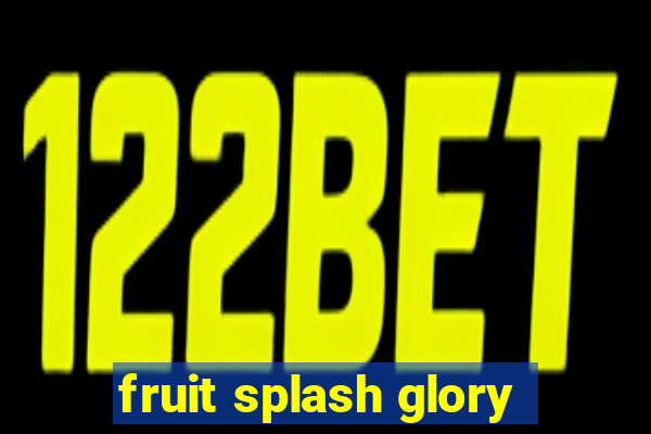 fruit splash glory