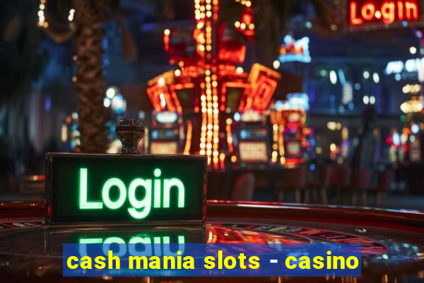 cash mania slots - casino