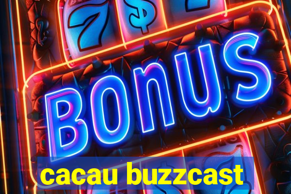 cacau buzzcast