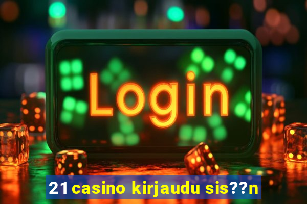 21 casino kirjaudu sis??n