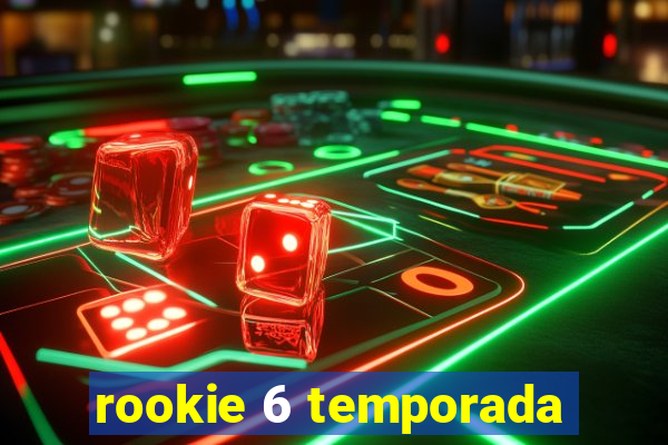 rookie 6 temporada