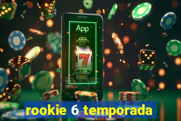 rookie 6 temporada