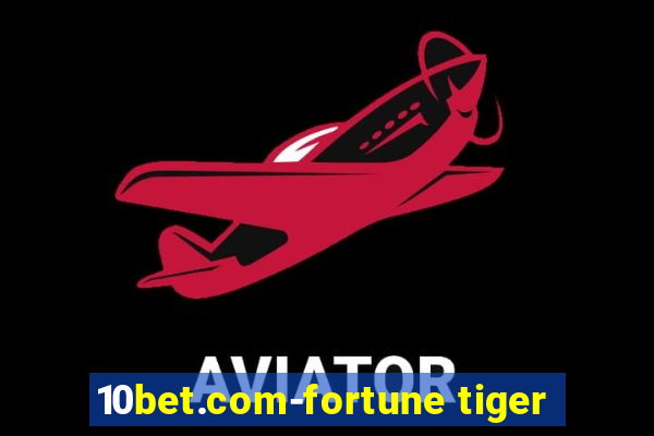 10bet.com-fortune tiger