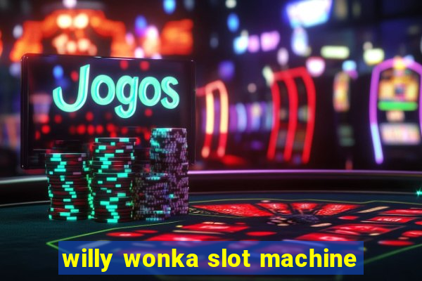 willy wonka slot machine