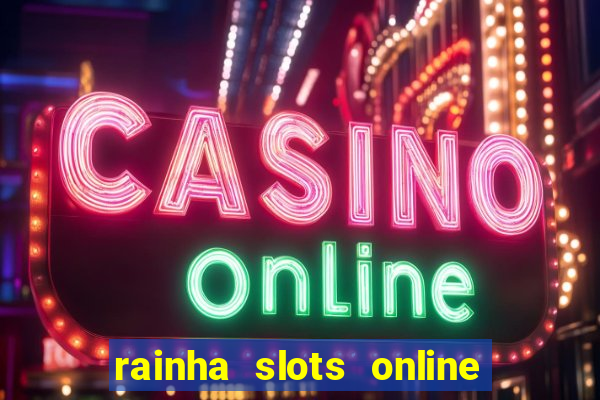 rainha slots online baixar grátis